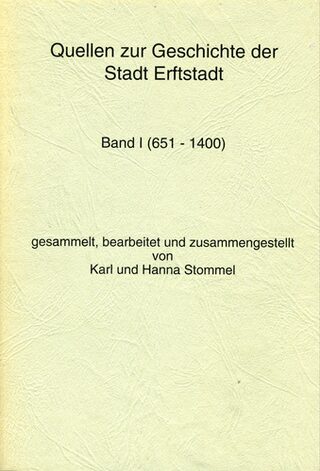 STOMMEL, Karl und Hanna:  Quellen zur Geschichte der Stadt Erftstadt, Bd. I (651-1400).