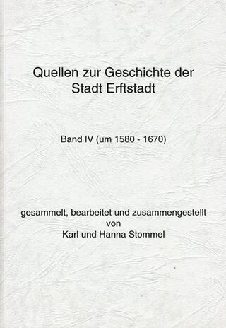 Stommel, Karl und Hanna:  Quellen zur Geschichte der Stadt Erftstadt, Bd. IV (1500-1580).